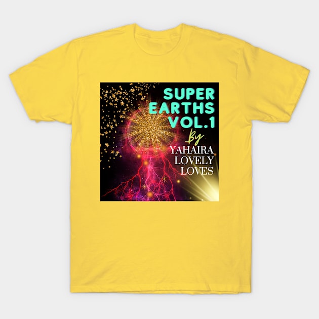 Super Eaths Vol.1 - (Official Video) by Yahaira Lovely Loves T-Shirt by Yahaira Lovely Loves 